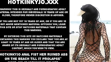Hotkinkyjo anal fist her ruined ass on the beach till it prolapse