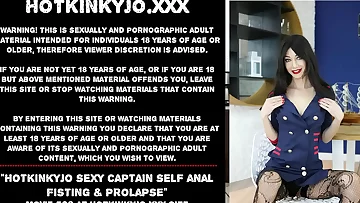 Hotkinkyjo luxurious captain self anal going knuckle deep & prolapse