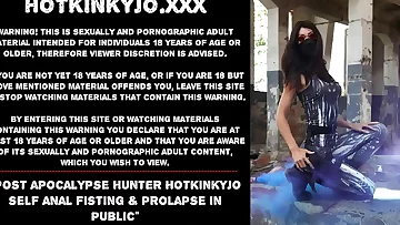 Post apocalypse hunter Hotkinkyjo self anal fisting & prolapse in public
