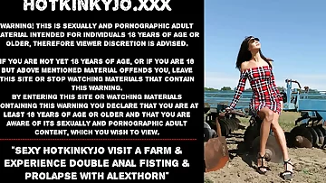 Jaw-dropping Hotkinkyjo visit a farm & practice dual anal fisting & prolapse with AlexThorn