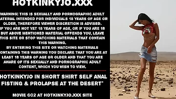 Hotkinkyjo in short t-shirt self anal fisting & prolapse at the desert
