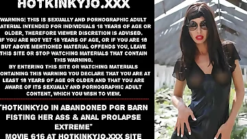 Hotkinkyjo in deprived PGR barn fisting her bum & anal prolapse extreme