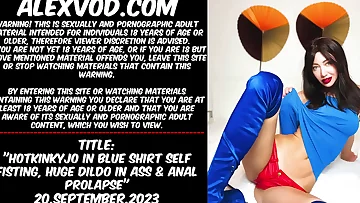 Hotkinkyjo in blue shirt self fisting&comma; huge dildo in ass & anal prolapse