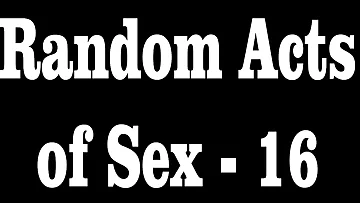 Random Acts of Fucky-fucky - 16